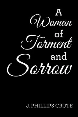 E-Book (epub) A Woman of Torment and Sorrow von J. Phillips Crute