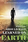 E-Book (epub) What You Should Have Learned on Earth von Martin S. Finkelstein