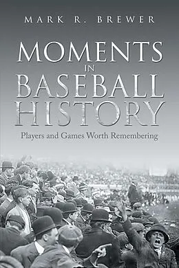 E-Book (epub) Moments in Baseball History von Mark R. Brewer