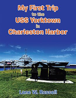 eBook (epub) My First Trip to the Uss Yorktown in Charleston Harbor de Lane W. Russell