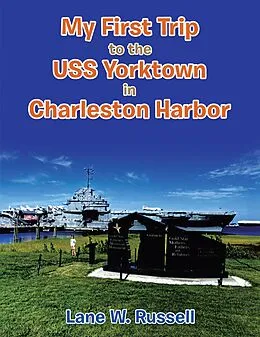 E-Book (epub) My First Trip to the Uss Yorktown in Charleston Harbor von Lane W. Russell