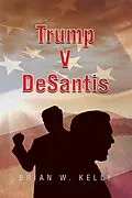 E-Book (epub) Trump V Desantis von Brian W. Kelly