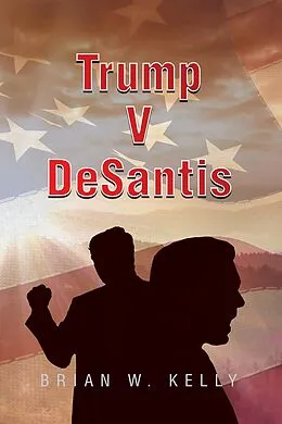 E-Book (epub) Trump V Desantis von Brian W. Kelly