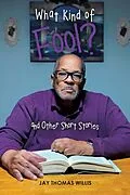 E-Book (epub) What Kind of Fool? and Other Short Stories von Jay Thomas Willis