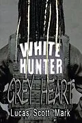 E-Book (epub) White Hunter Grey Heart von Lucas Scott Mark