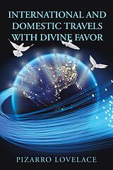 E-Book (epub) International and Domestic Travels with Divine Favor von Pizarro Lovelace