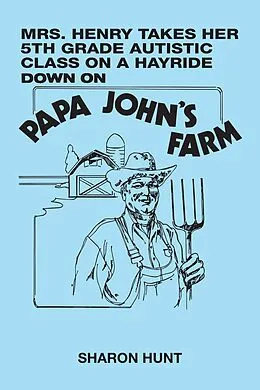 E-Book (epub) Mrs. Henry Takes Her 5Th Grade Autistic Class on a Hayride Down on Papa John's Farm von Sharon Hunt