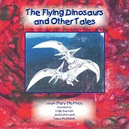 E-Book (epub) The Flying Dinosaurs and Other Tales von Joan Mary McPhee