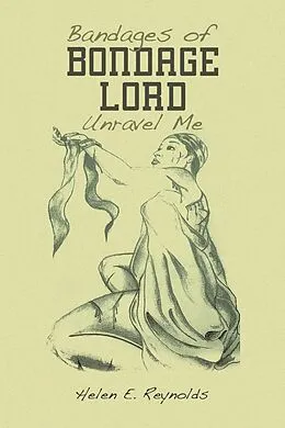 E-Book (epub) Bandages of Bondage Lord Unravel Me von Helen E. Reynolds