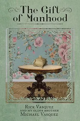 E-Book (epub) The Gift of Manhood von Rick Vasquez