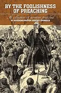 E-Book (epub) BY THE FOOLISHNESS OF PREACHING von Reverend Sponneck, Pastor Godfrey