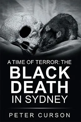 E-Book (epub) A Time of Terror: the Black Death in Sydney von Peter Curson
