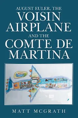 E-Book (epub) August Euler, the Voisin Airplane and the Comte De Martina von Matt McGrath