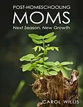 E-Book (epub) Post Homeschooling Moms von Carol Willis