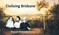 E-Book (epub) Civilising Brisbane von Duncan Richardson