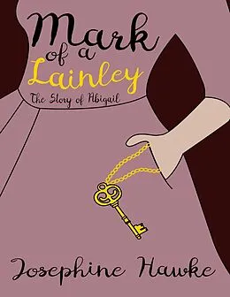 E-Book (epub) Mark of a Lainley: The Story of Abigail Lainley von Josephine Hawk
