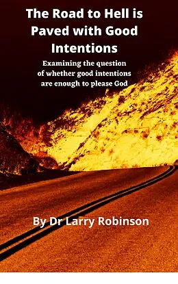 E-Book (epub) The Road to Hell is Paved With Good Intentions von Larry Robinson
