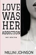 Couverture cartonnée Love was her Addiction Part I de Millini Johnson