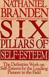 E-Book (epub) The Six Pillars of Self-Esteem: The Definitive Work on Self-Esteem by the Leading Pioneer in the Field. von Nathaniel Branden