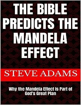 E-Book (epub) The Bible Predicts the Mandela Effect: Why the Mandela Effect Is Part of God's Great Plan von Steve Adams
