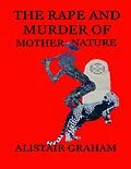 E-Book (epub) The Rape and Murder of Mother Nature von Alistair Graham