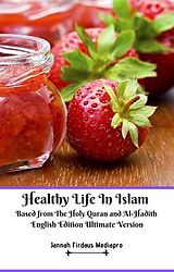 E-Book (epub) Healthy Life In Islam Based from The Holy Quran and Al-Hadith English Edition Ultimate Version von Jannah Firdaus Mediapro