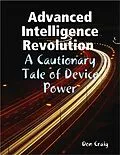 E-Book (epub) Advanced Intelligence Revolution : A Cautionary Tale of Device Power von Don Craig