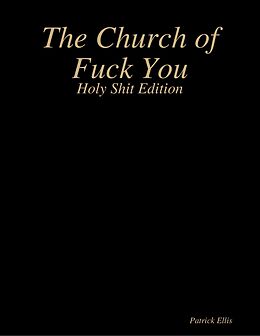 eBook (epub) The Church of Fuck You - Holy Shit Edition de Patrick Ellis