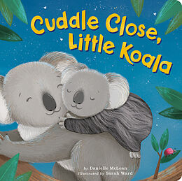 Reliure en carton indéchirable Cuddle Close, Little Koala de Danielle McLean, Sarah Ward