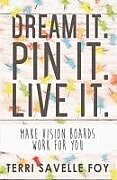 Kartonierter Einband Dream It. Pin It. Live It. von Terri Savelle Foy