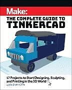 Kartonierter Einband Make: The Complete Guide to Tinkercad von Lydia Sloan Cline