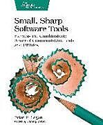 Kartonierter Einband Small, Sharp, Software Tools: Harness the Combinatoric Power of Command-Line Tools and Utilities von Brian P. Hogan