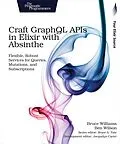 E-Book (pdf) Craft GraphQL APIs in Elixir with Absinthe von Bruce Williams, Ben Wilson