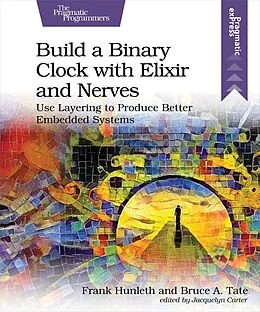 E-Book (epub) Build a Binary Clock with Elixir and Nerves von Frank Hunleth, Bruce Tate