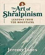 Couverture cartonnée The Art of Shralpinism: Lessons from the Mountains de Jeremy Jones