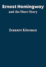 eBook (epub) Ernest Hemingway and the Short Story de Zennure Köseman