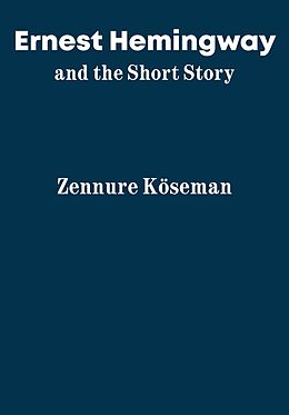 eBook (epub) Ernest Hemingway and the Short Story de Zennure Köseman