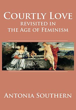 eBook (epub) Courtly Love Revisited in the Age of Feminism de Antonia Southern