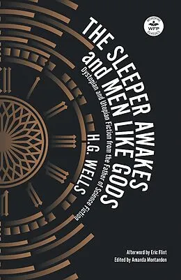 E-Book (epub) The Sleeper Awakes and Men Like Gods: Dystopian and Utopian Fiction from the Father of Science Fiction (WordFire Classics) von H. G. Wells, Eric Flint, Amanda Montandon