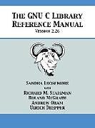 Livre Relié The GNU C Library Reference Manual Version 2.26 de Sandra Loosemore, Richard M. Stallman, Roland McGrath