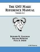 Kartonierter Einband GNU Make Reference Manual von Richard M. Stallman, Roland McGrath, Paul D. Smith