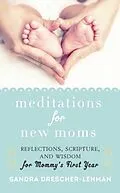 E-Book (epub) Meditations for New Moms von Sandra Drescher-Lehman