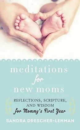E-Book (epub) Meditations for New Moms von Sandra Drescher-Lehman