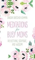 E-Book (epub) Meditations for Busy Moms von Sandra Drescher-Lehman