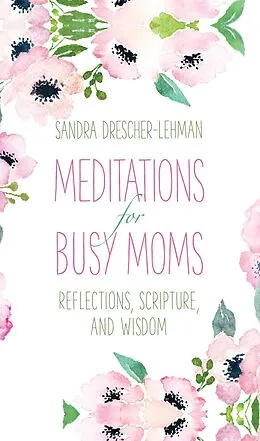 E-Book (epub) Meditations for Busy Moms von Sandra Drescher-Lehman