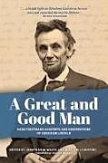 Couverture cartonnée A Great and Good Man: Rare, First-Hand Accounts of Abraham Lincoln de Jonathan White, William Griffing