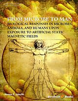 E-Book (epub) From Microbe to Man: Biological Responses in Microbes, Animals, and Humans Upon Exposure to Artificial Static Magnetic Fields von Janos F. Laszl