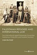 E-Book (epub) Palestinian Refugees and International Law: The International Legal Framework Governing Assistance, Protection and Durable Solutions (Refugee Rights Series, #2) von Amjad Abu Khalaf