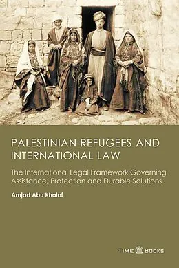 E-Book (epub) Palestinian Refugees and International Law: The International Legal Framework Governing Assistance, Protection and Durable Solutions (Refugee Rights Series, #2) von Amjad Abu Khalaf