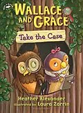 E-Book (epub) Wallace and Grace Take the Case von Heather Alexander